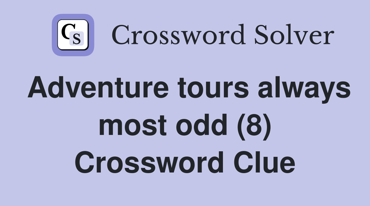 Adventure tours always most odd (8) Crossword Clue