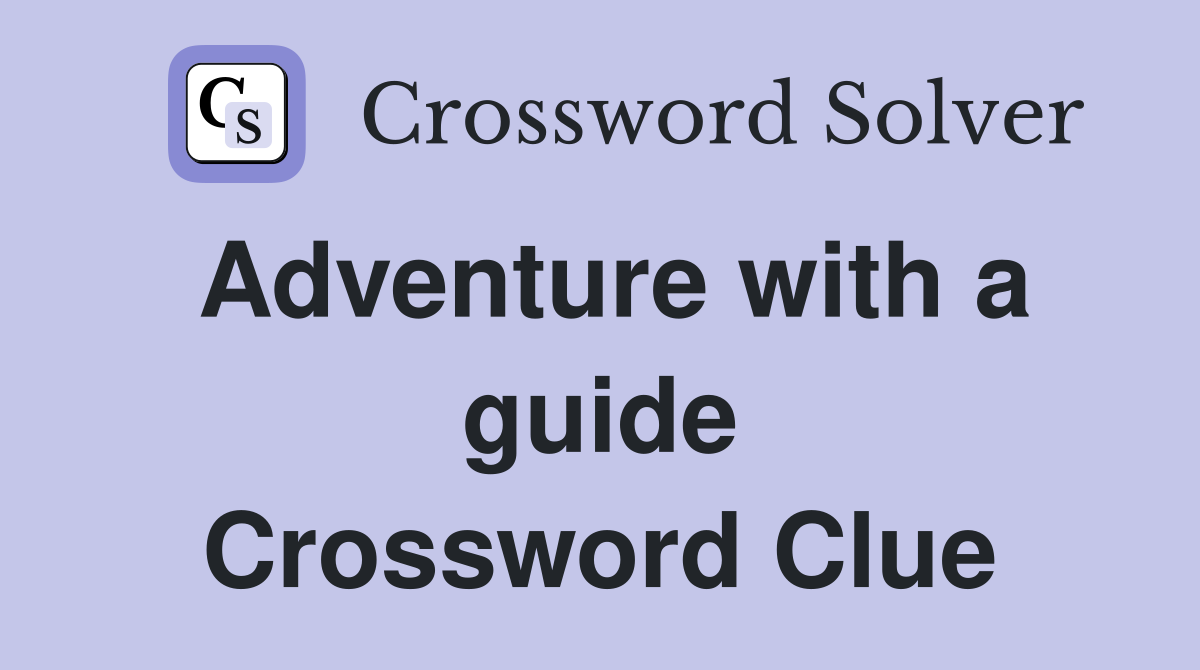 Adventure with a guide Crossword Clue