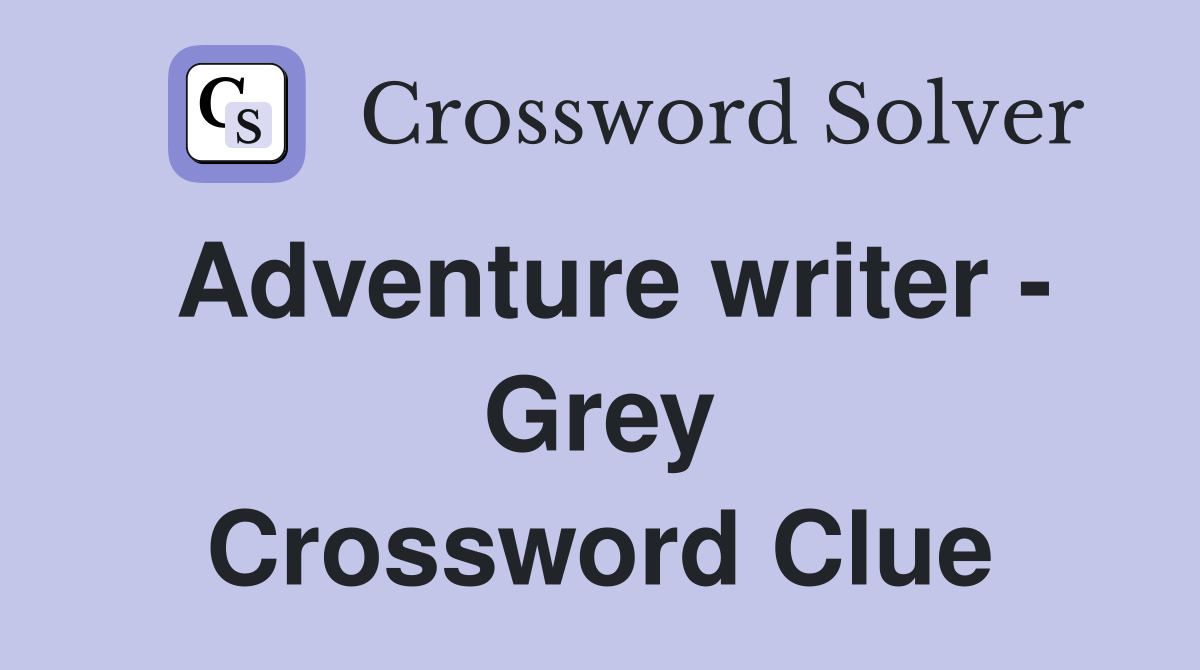 Adventure writer - Grey Crossword Clue