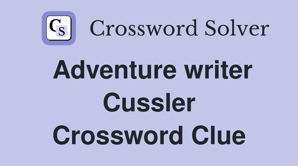 Adventure writer Cussler Crossword Clue