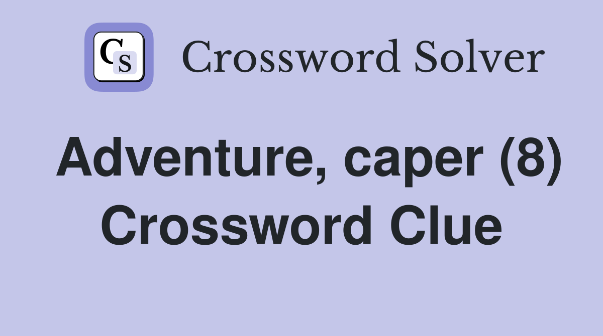 Adventure, caper (8) Crossword Clue