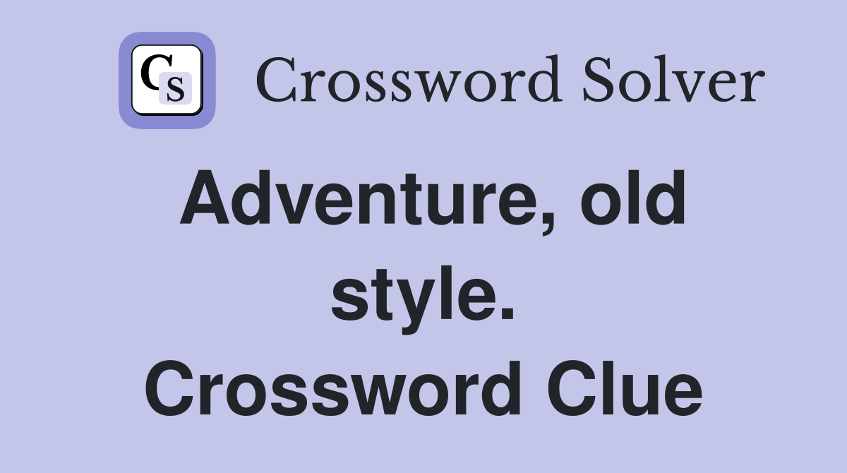 Adventure, old style. Crossword Clue