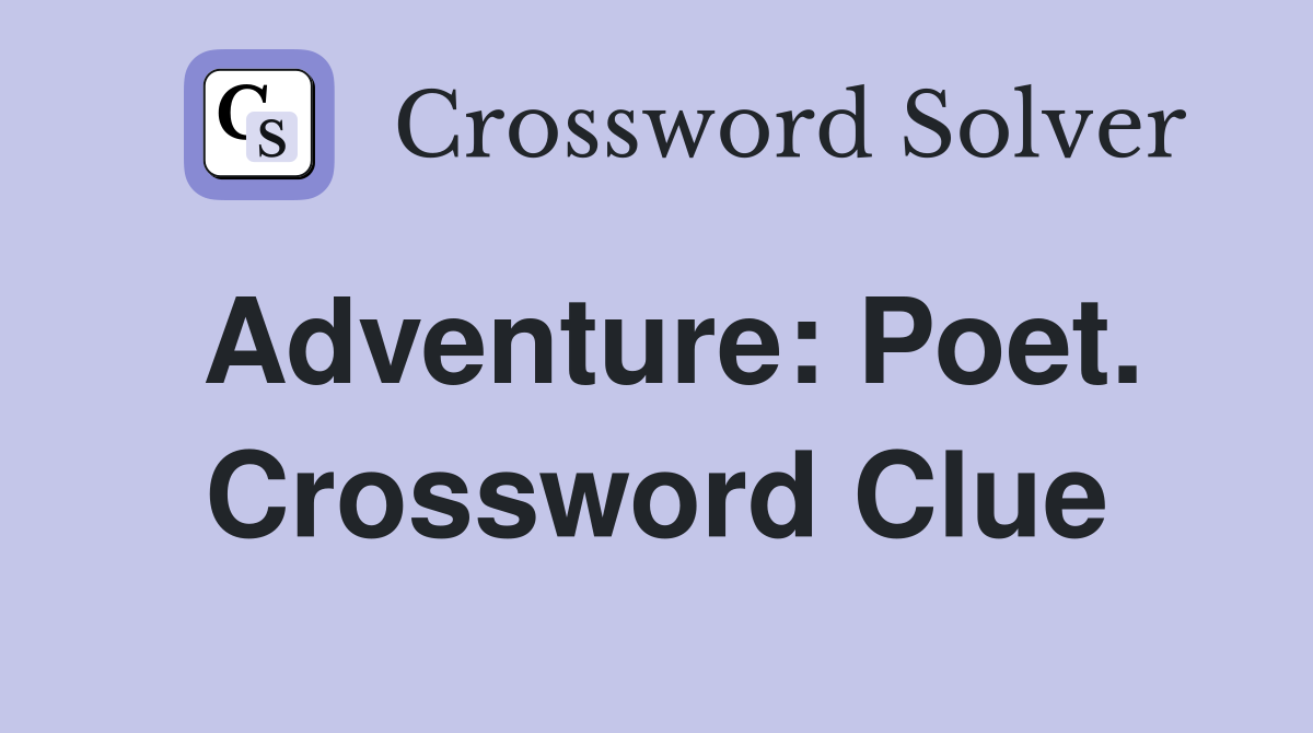 Adventure: Poet. Crossword Clue