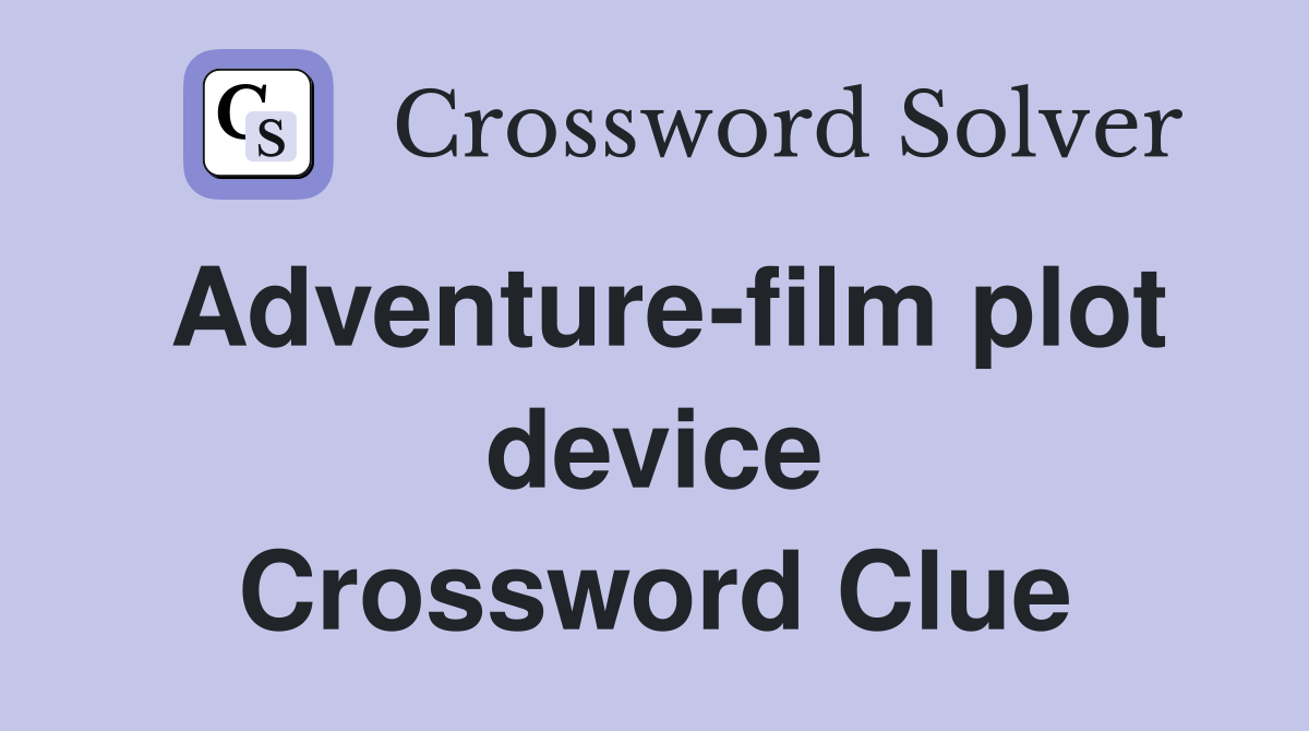 Adventure-film plot device Crossword Clue