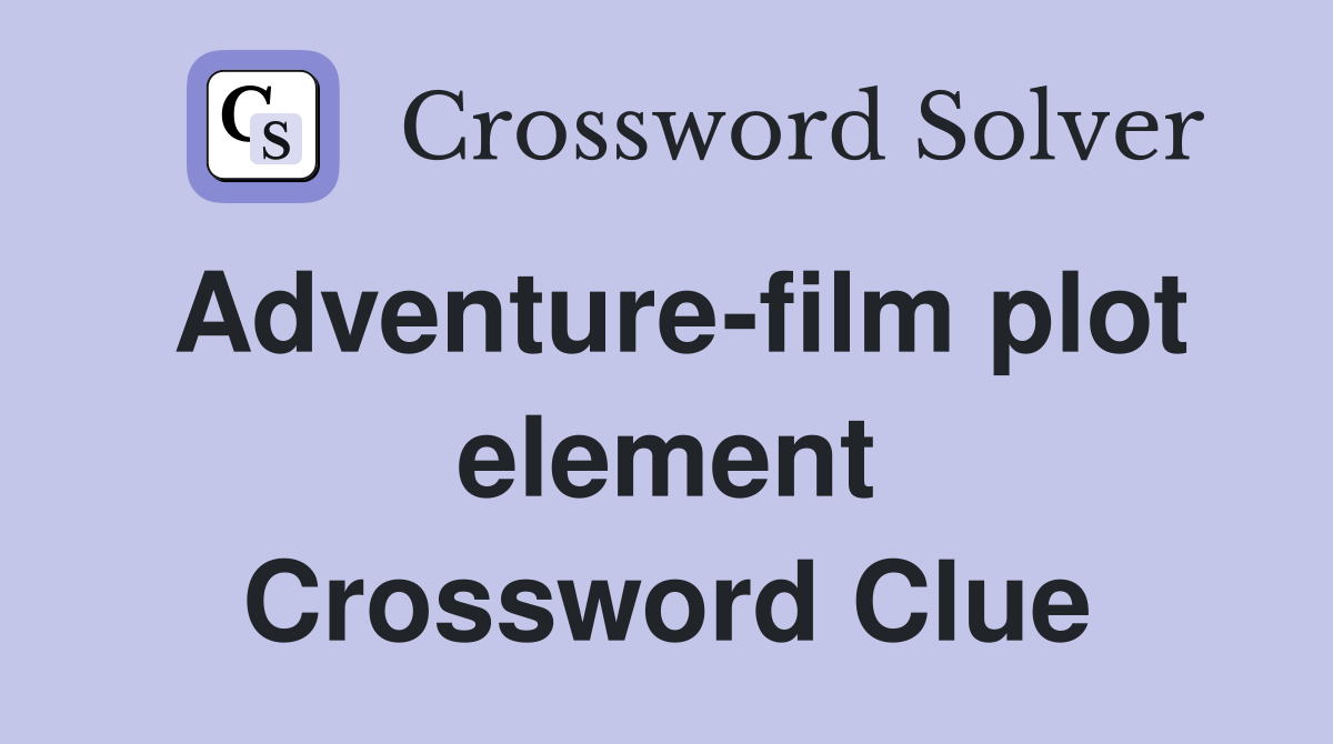 Adventure-film plot element Crossword Clue