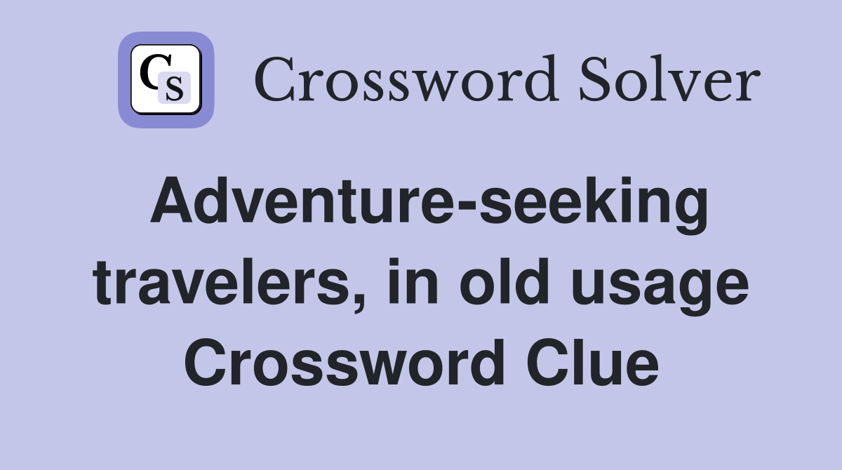 Adventure-seeking travelers, in old usage Crossword Clue