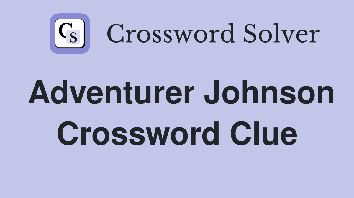 Adventurer Johnson Crossword Clue