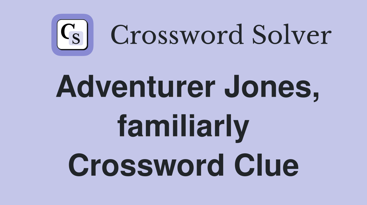 Adventurer Jones, familiarly Crossword Clue
