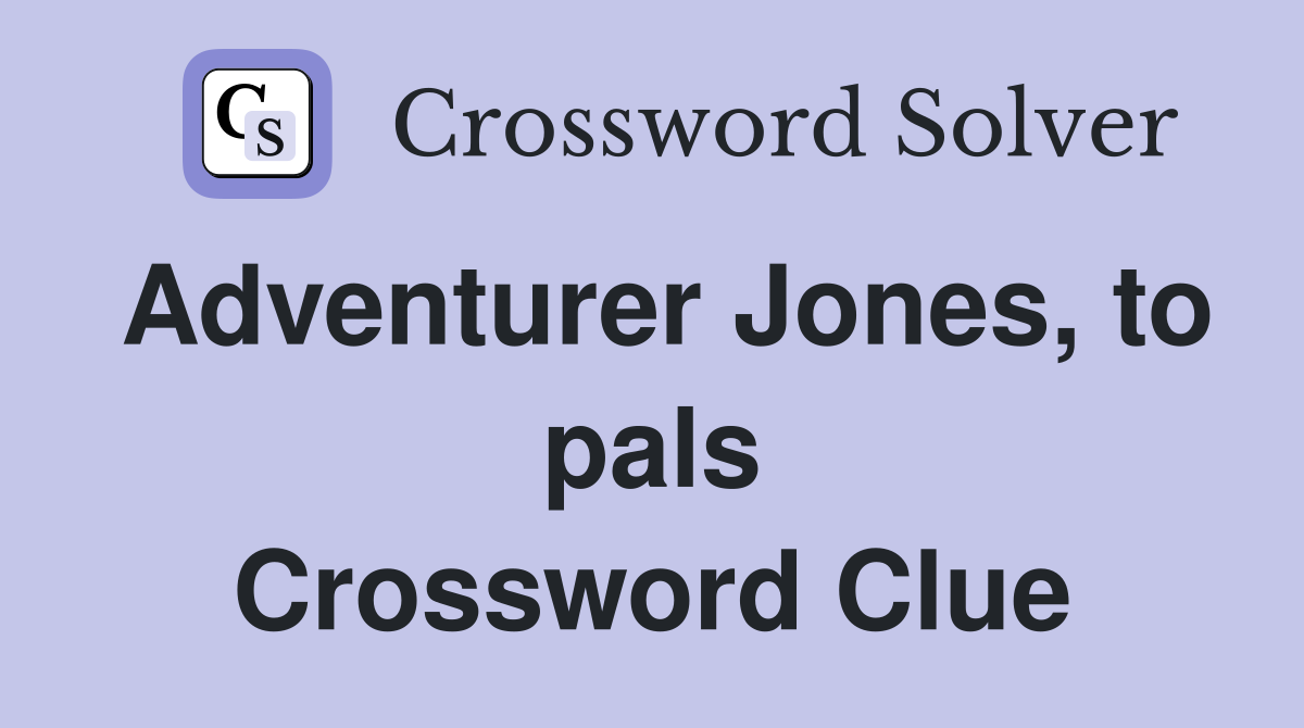 Adventurer Jones, to pals Crossword Clue