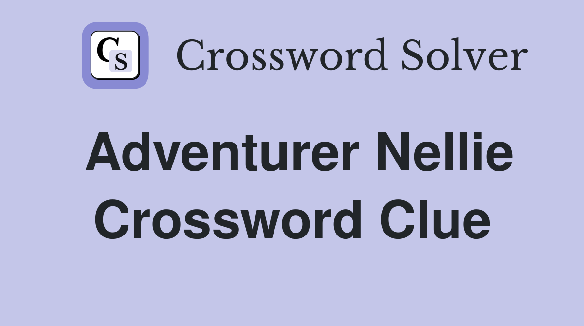Adventurer Nellie Crossword Clue
