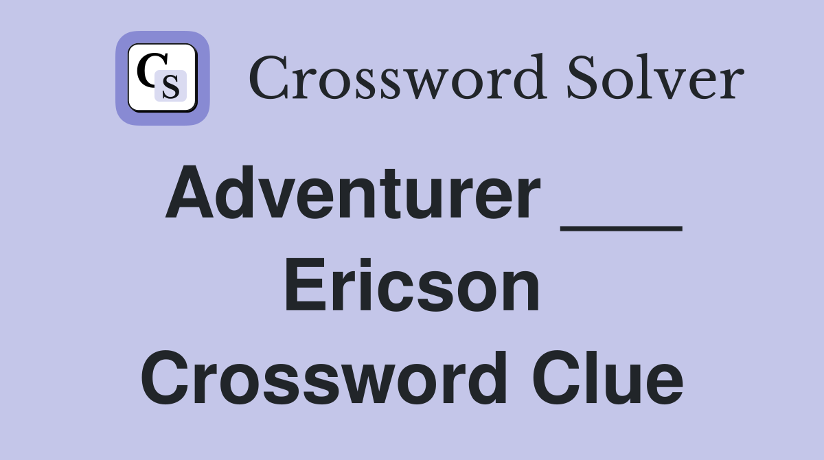 Adventurer ___ Ericson Crossword Clue