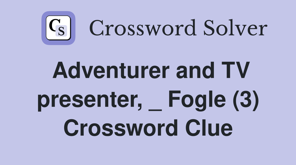 Adventurer and TV presenter, _ Fogle (3) Crossword Clue