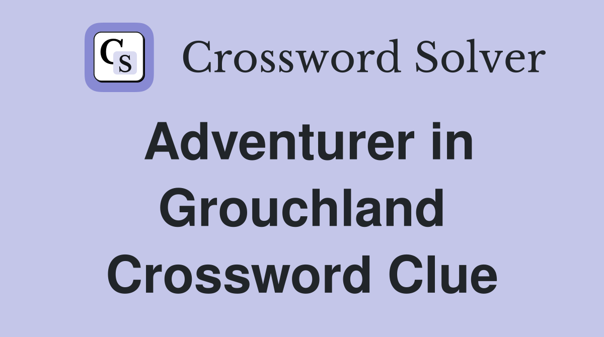 Adventurer in Grouchland Crossword Clue