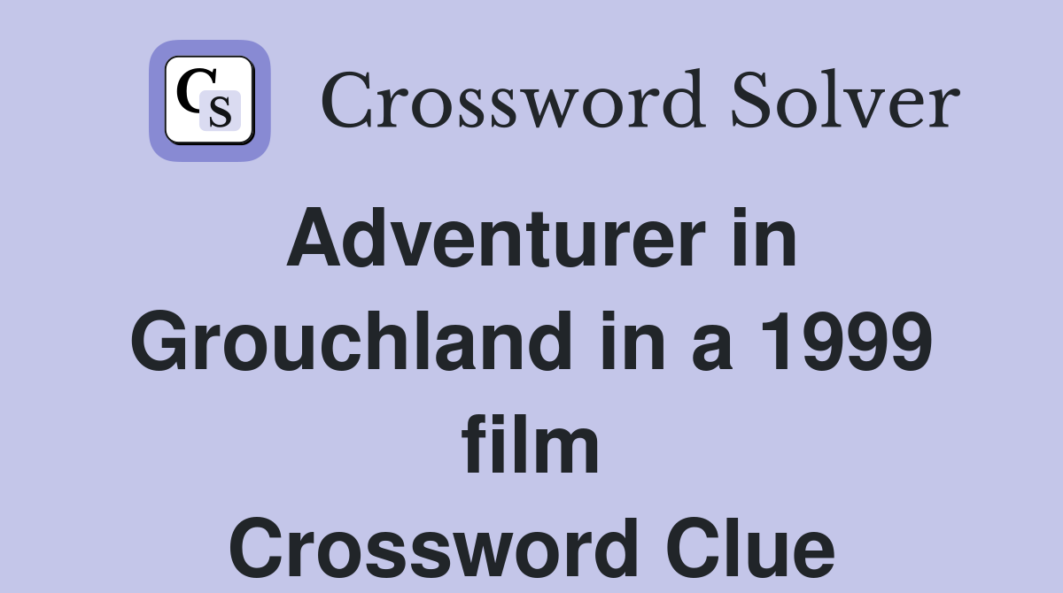 Adventurer in Grouchland in a 1999 film Crossword Clue