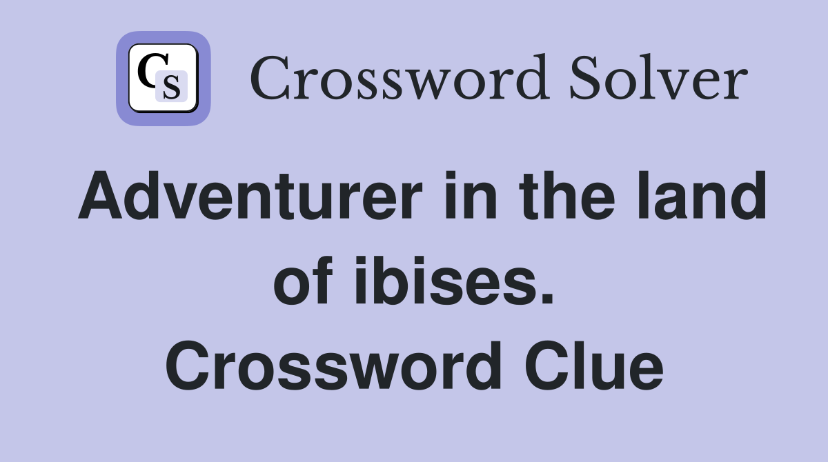 Adventurer in the land of ibises. Crossword Clue