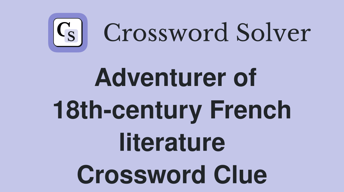 Adventurer of 18th-century French literature Crossword Clue