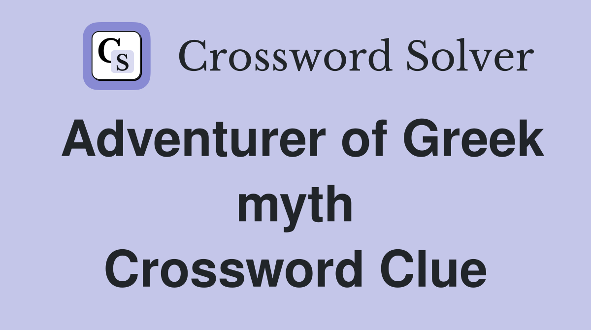 Adventurer of Greek myth Crossword Clue