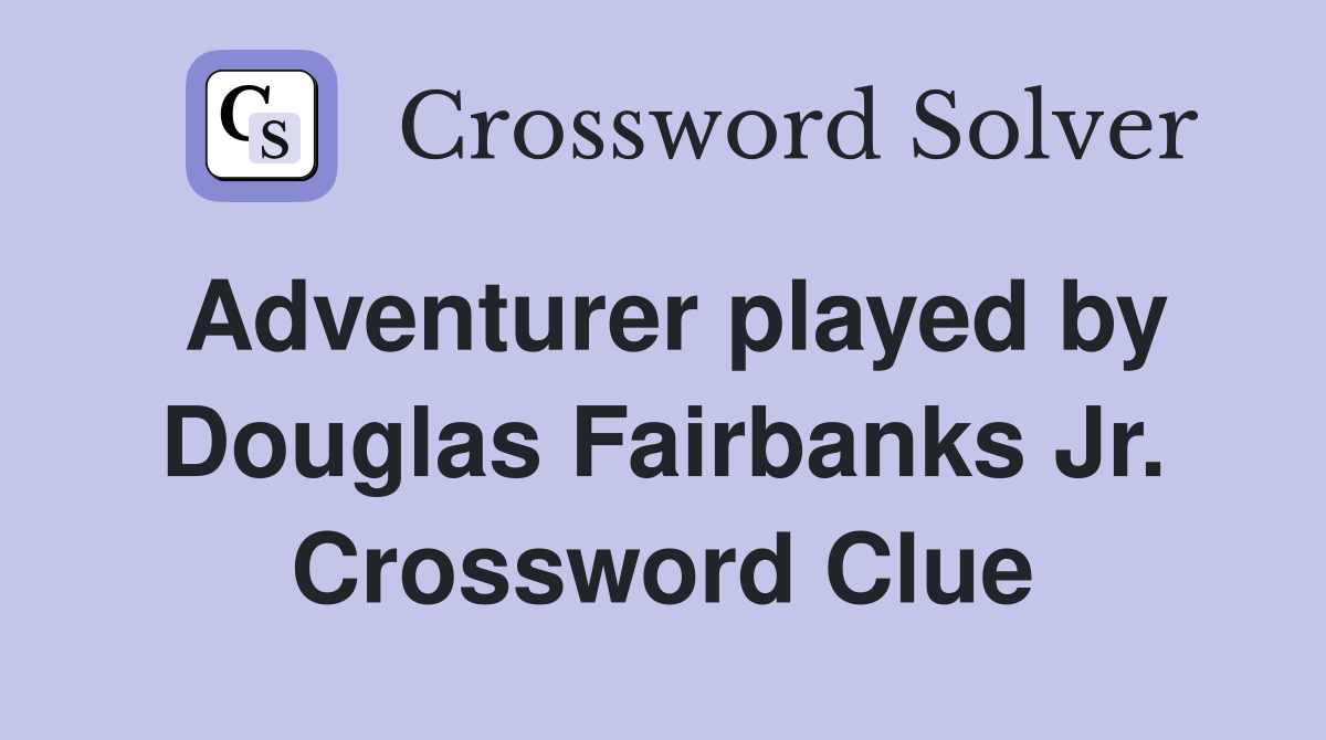 Adventurer played by Douglas Fairbanks Jr. Crossword Clue