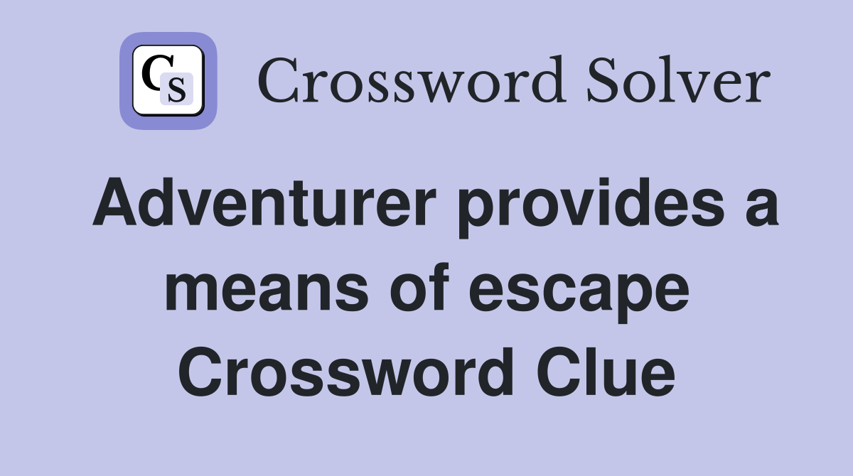 Adventurer provides a means of escape Crossword Clue