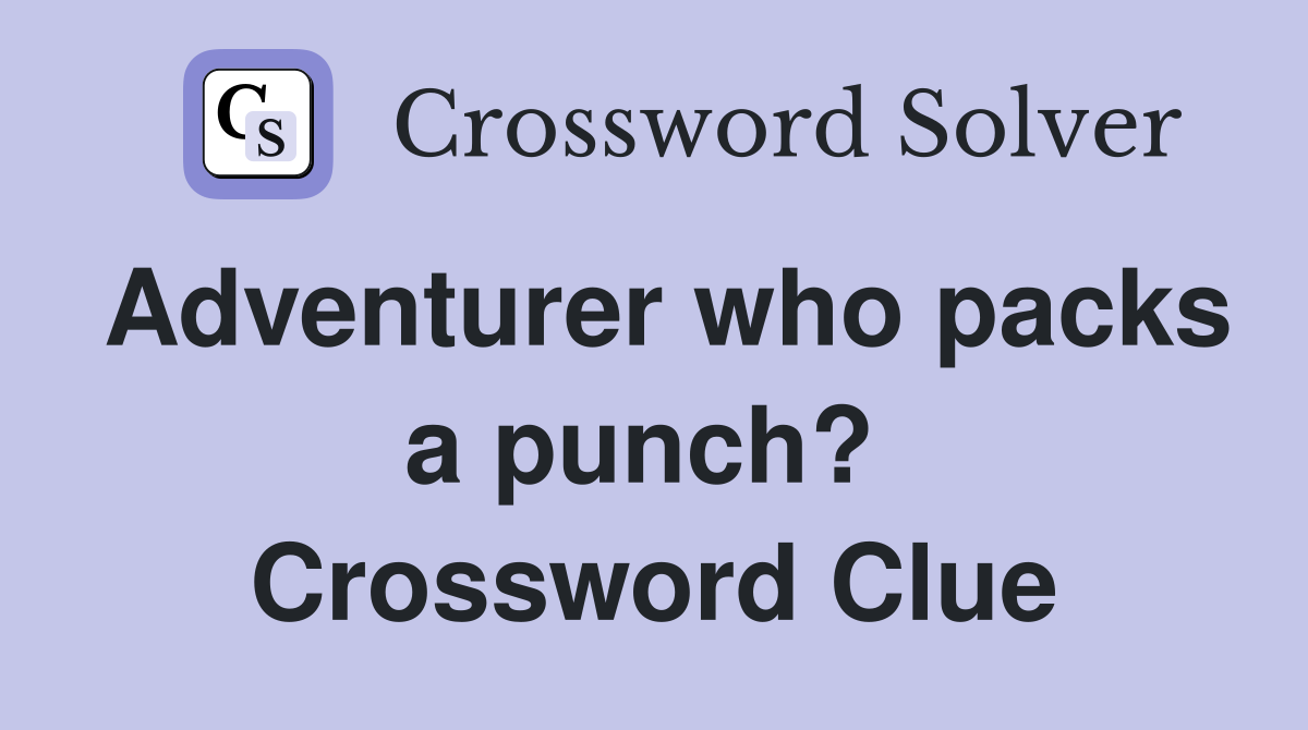 Adventurer who packs a punch?  Crossword Clue