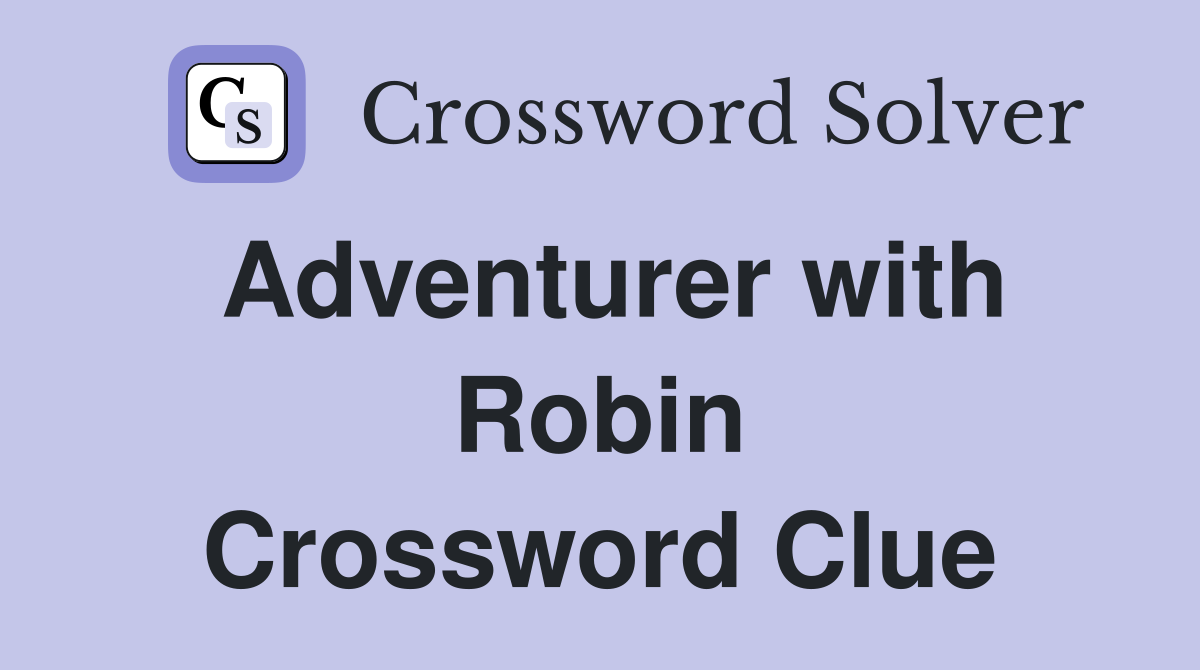Adventurer with Robin Crossword Clue