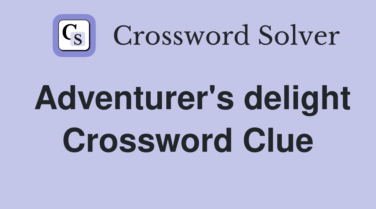 Adventurer's delight Crossword Clue