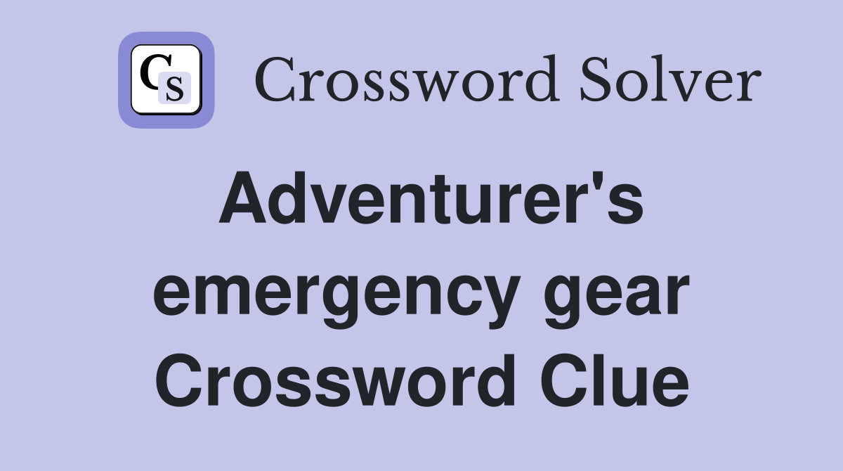 Adventurer's emergency gear Crossword Clue