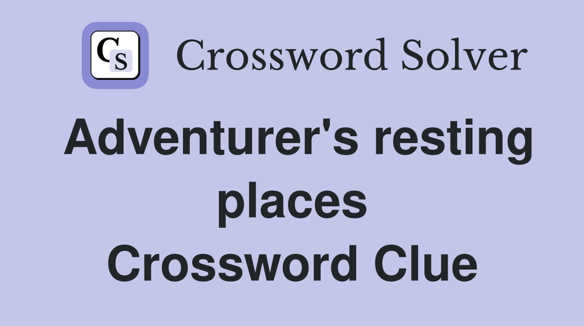Adventurer's resting places Crossword Clue