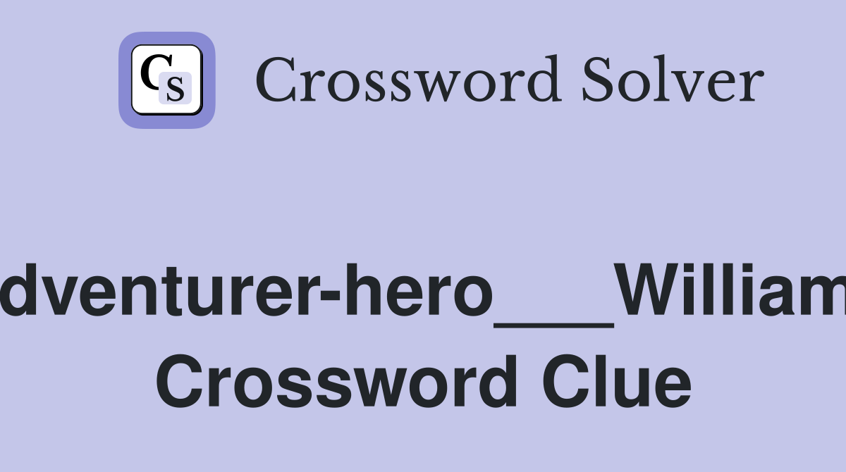 Adventurer-hero___Williams Crossword Clue