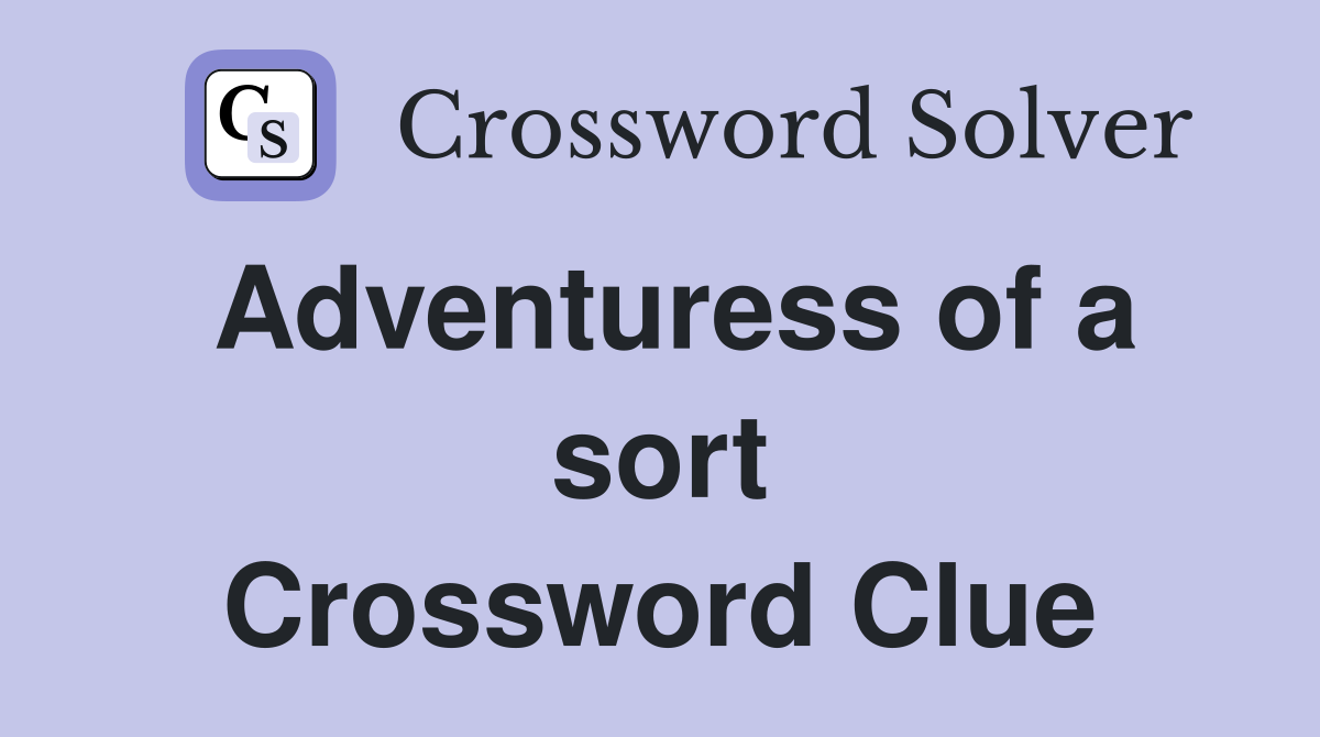 Adventuress of a sort Crossword Clue