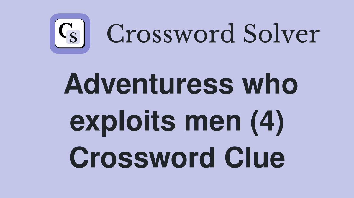 Adventuress who exploits men (4) Crossword Clue