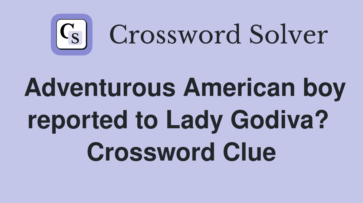 Adventurous American boy reported to Lady Godiva?  Crossword Clue