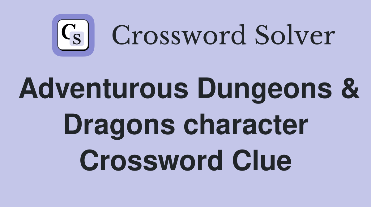 Adventurous Dungeons & Dragons character Crossword Clue