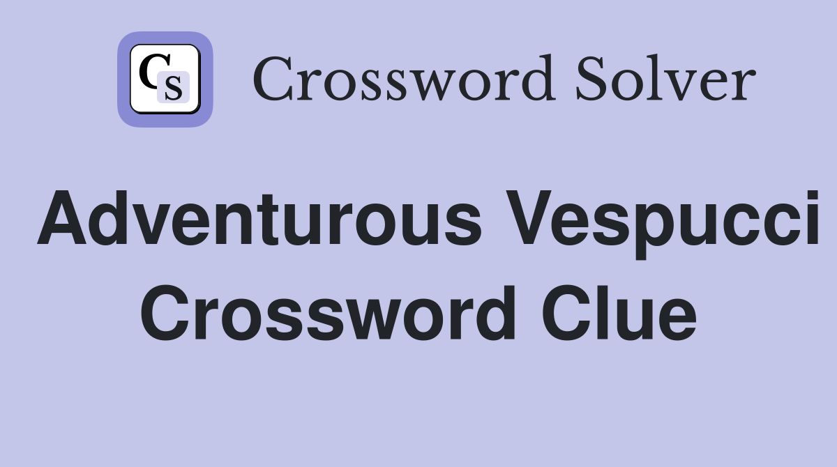 Adventurous Vespucci Crossword Clue