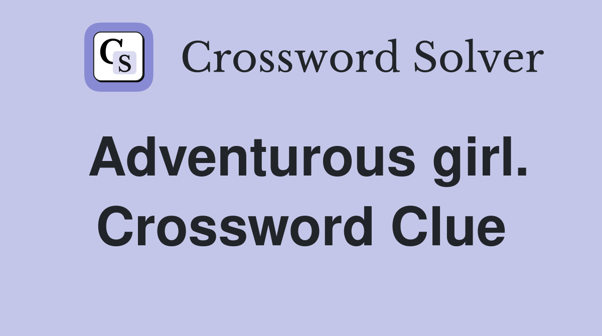 Adventurous girl. Crossword Clue