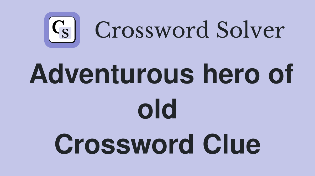 Adventurous hero of old Crossword Clue