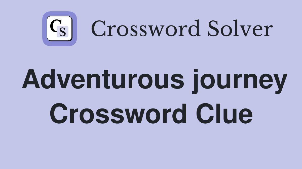 Adventurous journey Crossword Clue