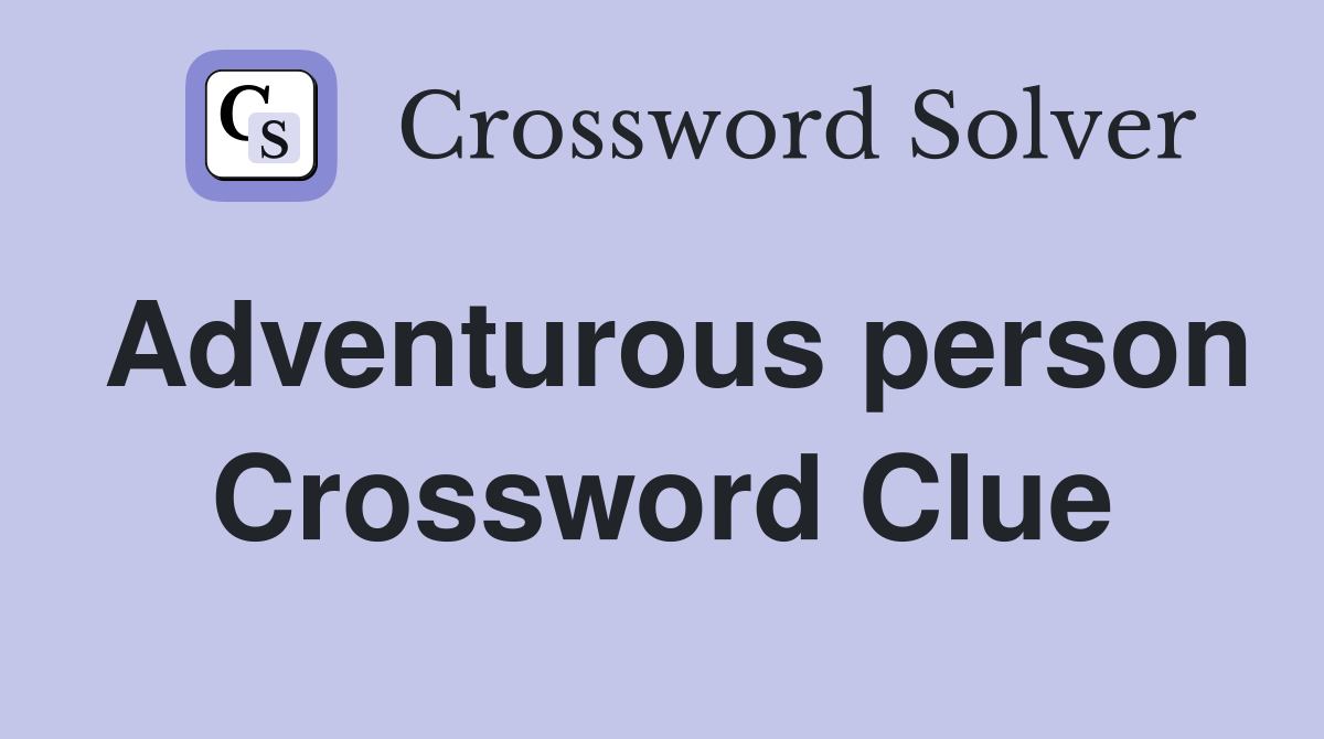 Adventurous person Crossword Clue