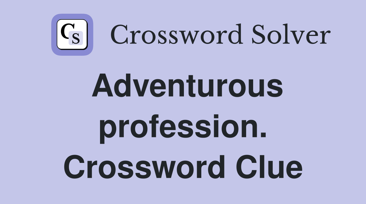 Adventurous profession. Crossword Clue