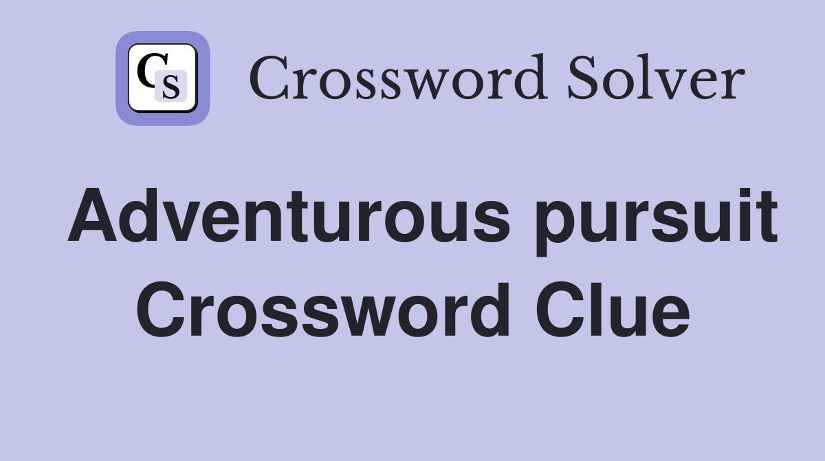 Adventurous pursuit Crossword Clue