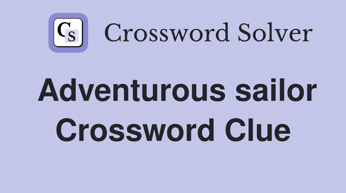 Adventurous sailor Crossword Clue