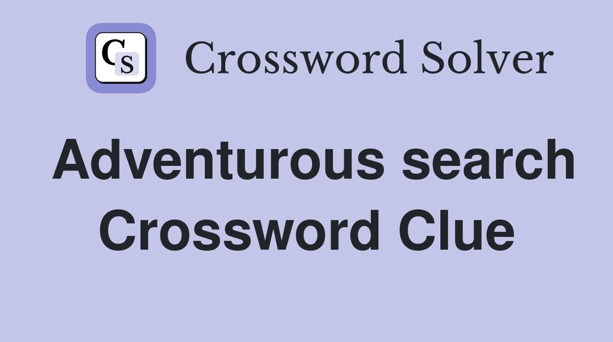 Adventurous search Crossword Clue