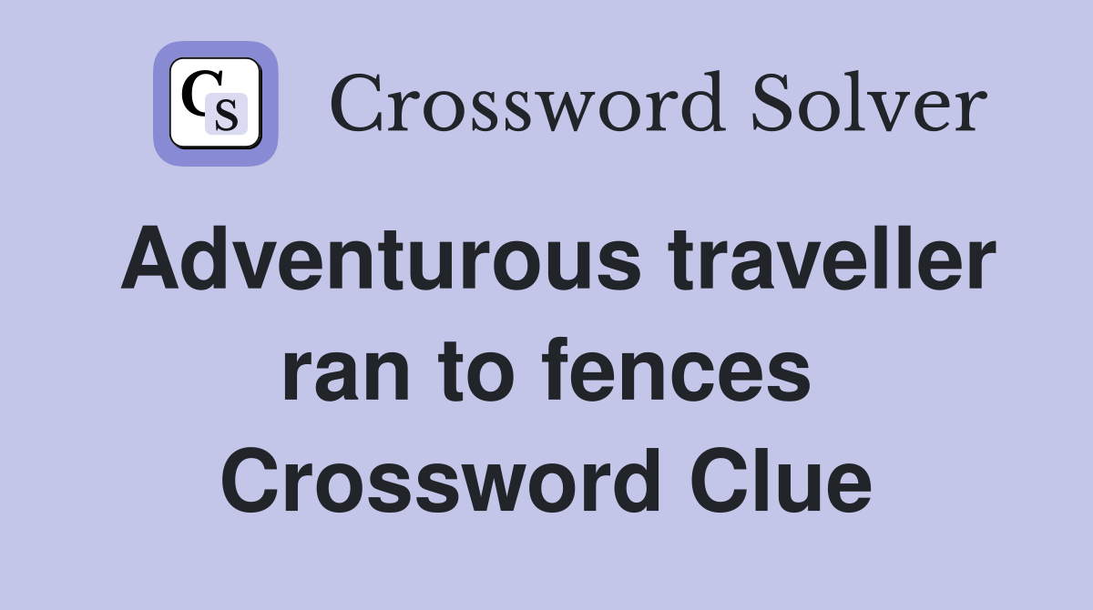 Adventurous traveller ran to fences Crossword Clue