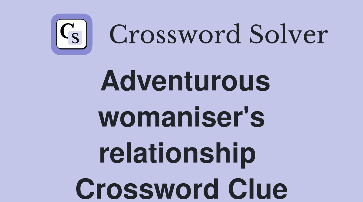 Adventurous womaniser's relationship  Crossword Clue