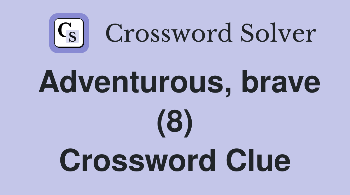 Adventurous, brave (8) Crossword Clue