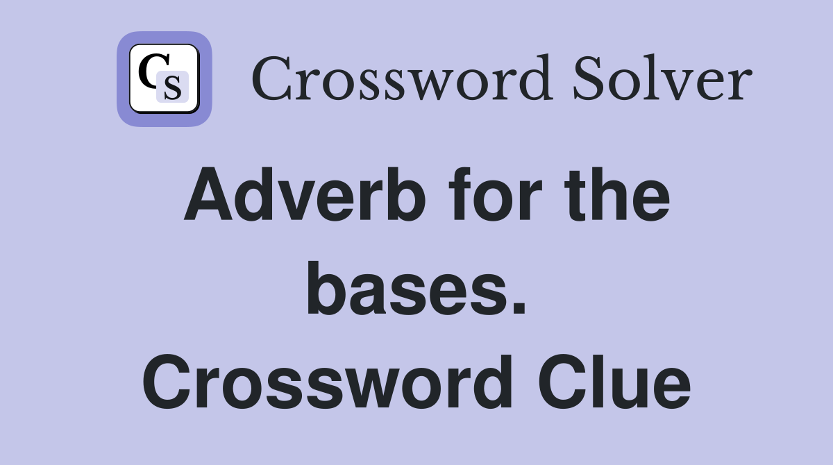 Adverb for the bases. Crossword Clue