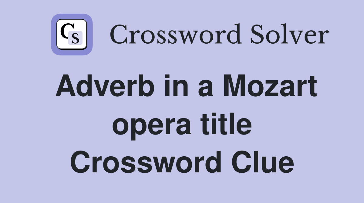 Adverb in a Mozart opera title Crossword Clue
