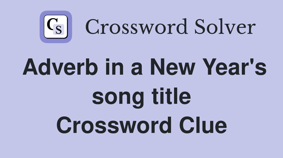 Adverb in a New Year's song title Crossword Clue