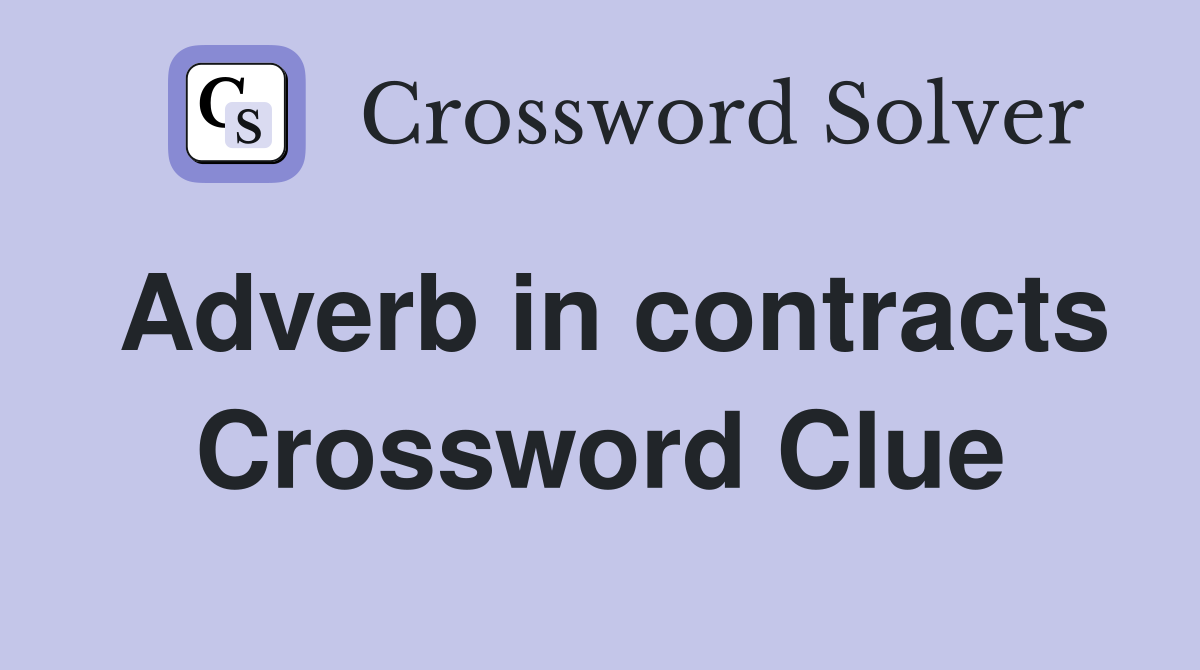 Adverb in contracts Crossword Clue