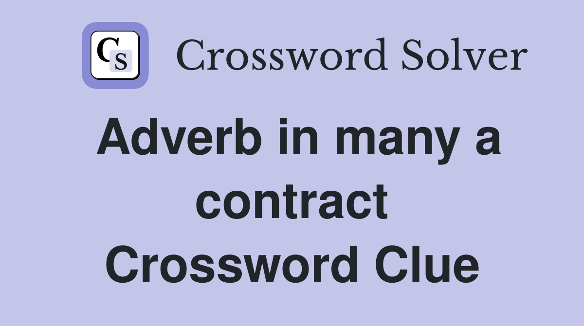 Adverb in many a contract Crossword Clue